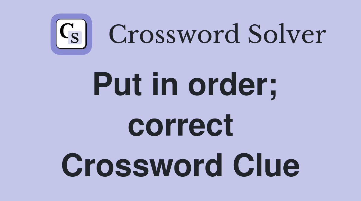 Put in order; correct Crossword Clue