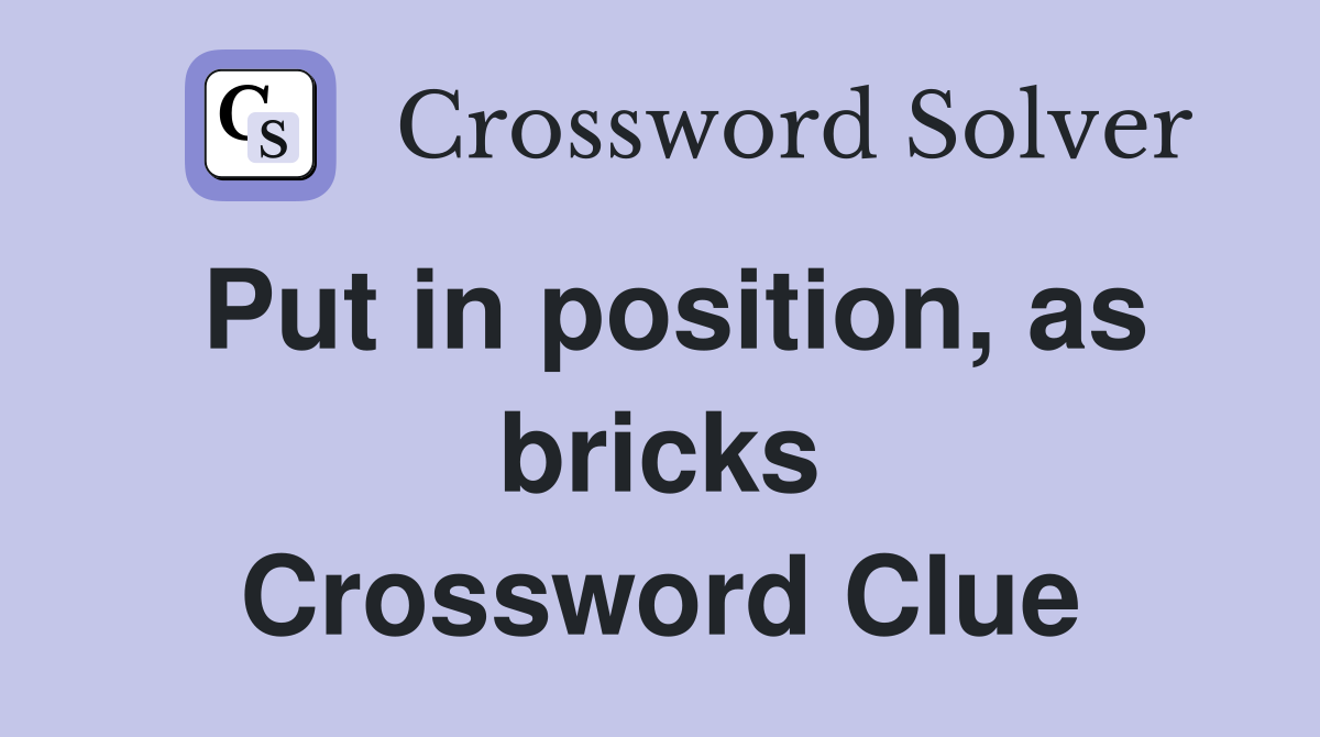 Put in position, as bricks Crossword Clue