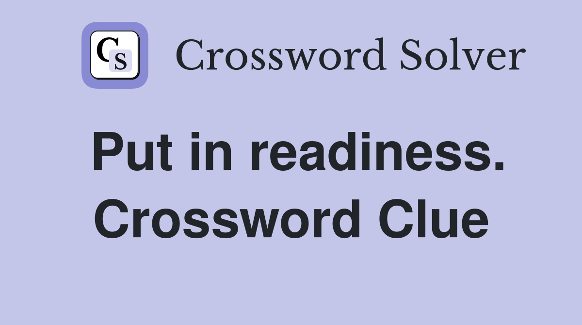 Put in readiness. Crossword Clue