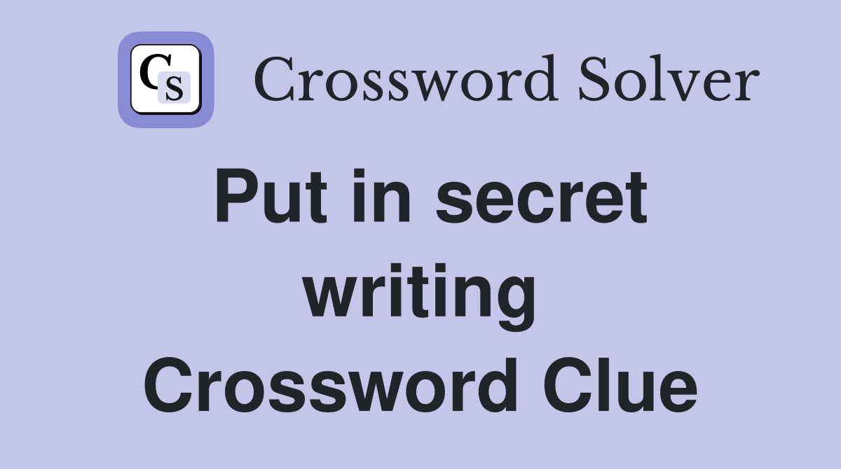 Put in secret writing Crossword Clue