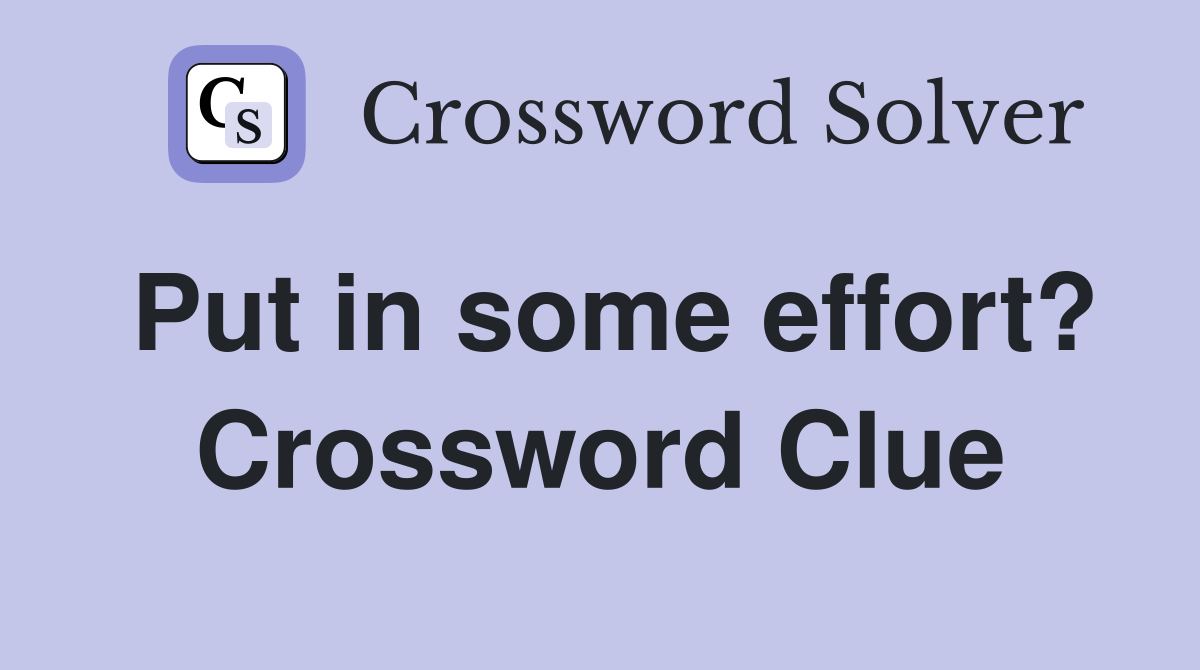 Put in some effort? Crossword Clue