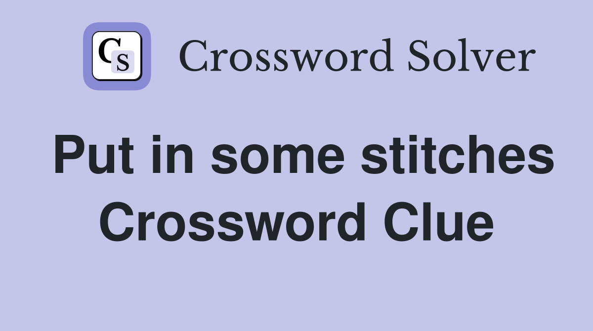 Put in some stitches Crossword Clue