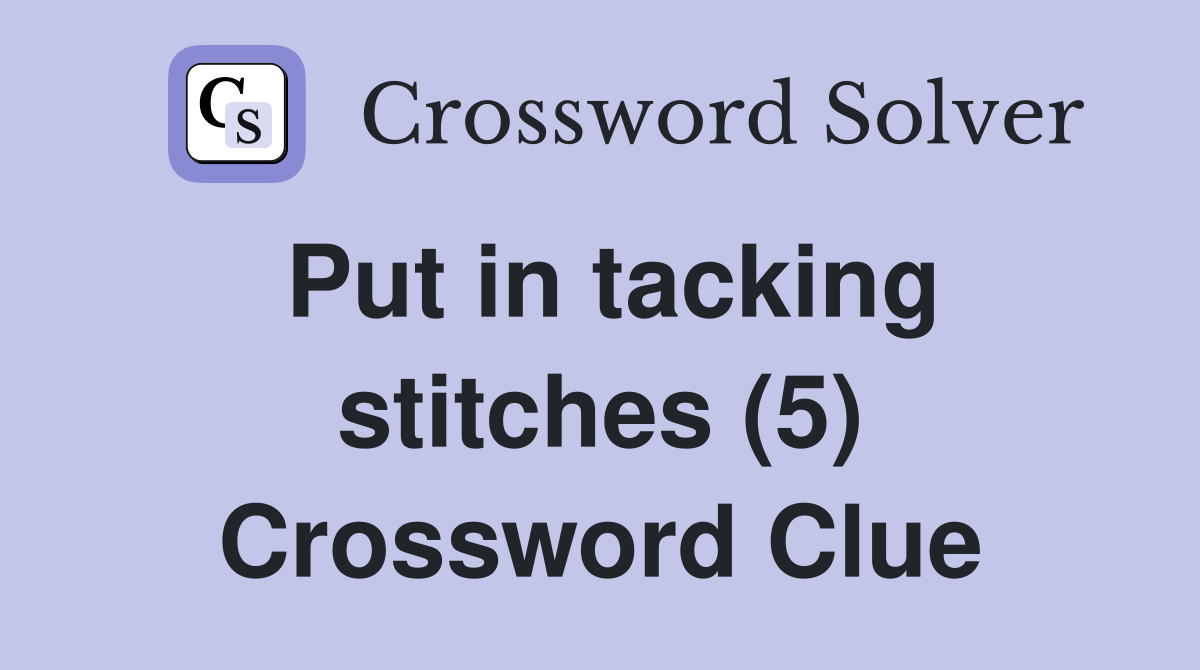 Put in tacking stitches (5) Crossword Clue