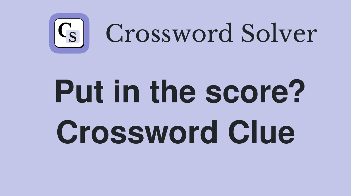 Put in the score? Crossword Clue
