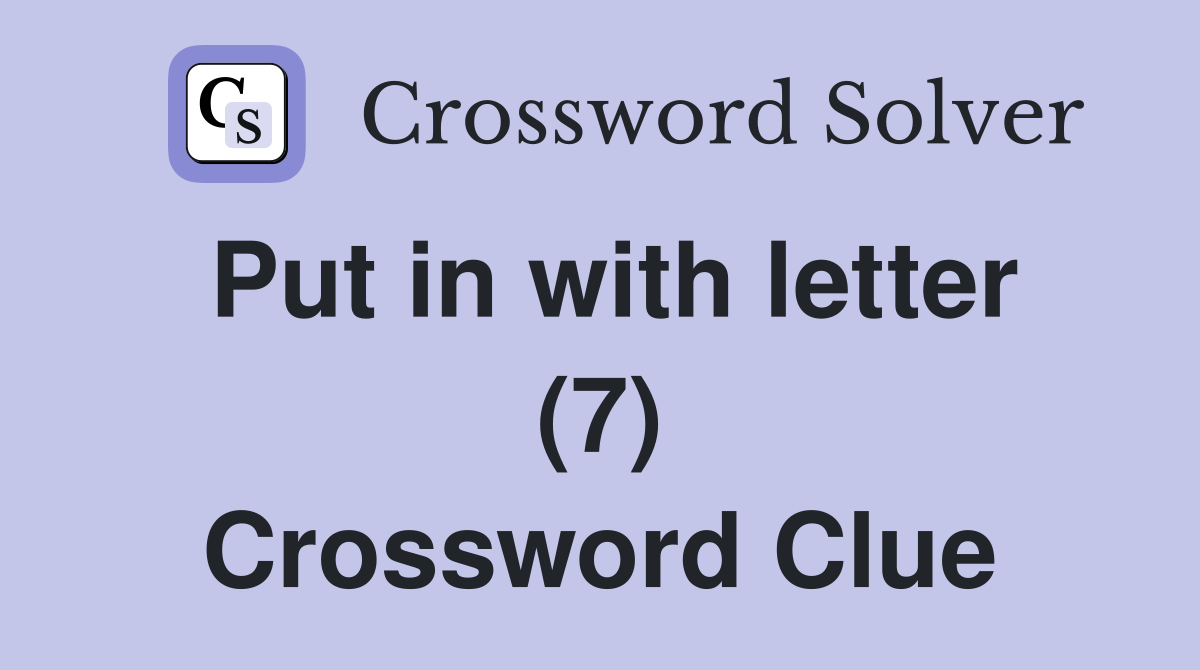 Put in with letter (7) Crossword Clue