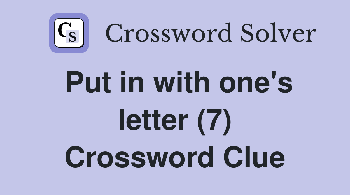 Put in with one's letter (7) Crossword Clue
