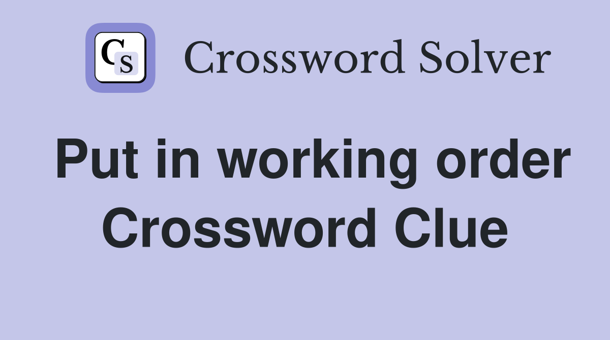 Put in working order Crossword Clue