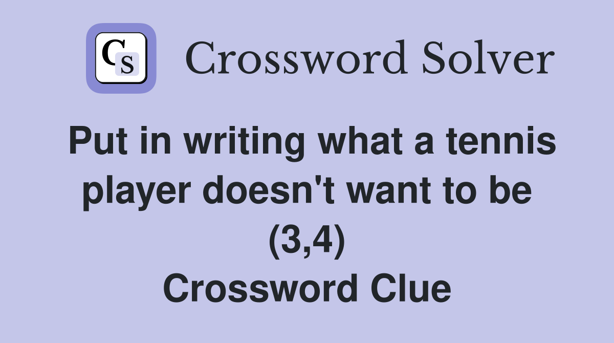 Put in writing what a tennis player doesn't want to be (3,4) Crossword Clue