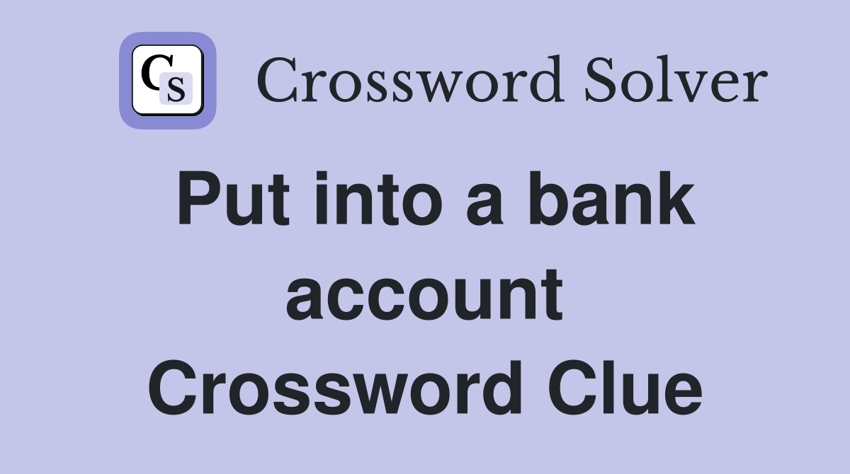Put into a bank account Crossword Clue