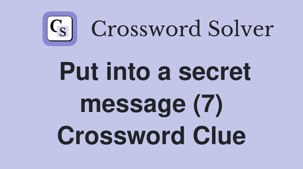 Put into a secret message (7) Crossword Clue