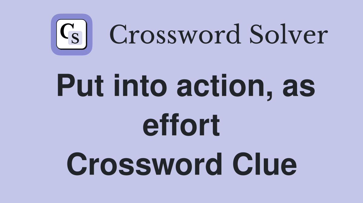 Put into action, as effort Crossword Clue
