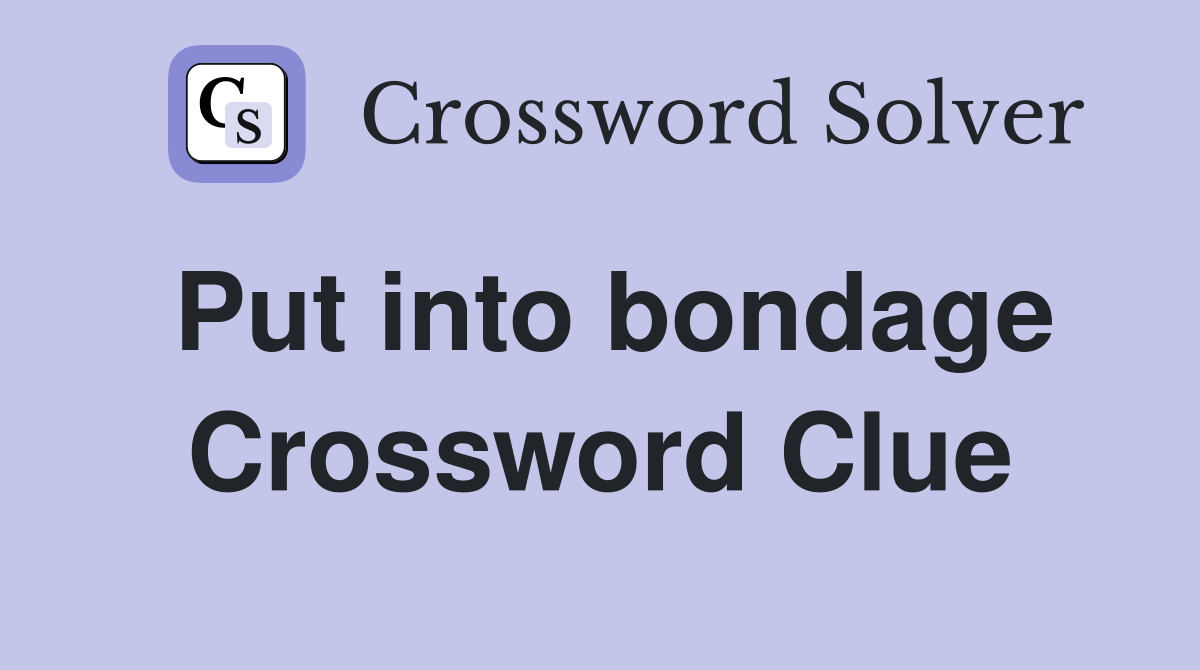 Put into bondage Crossword Clue