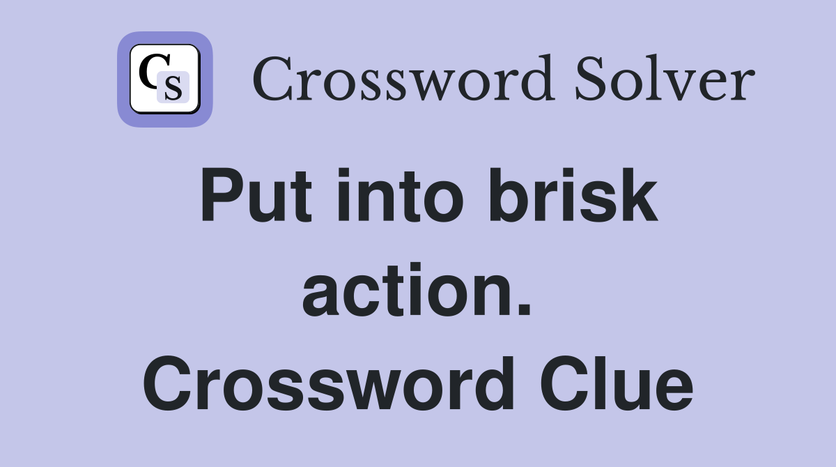 Put into brisk action. Crossword Clue