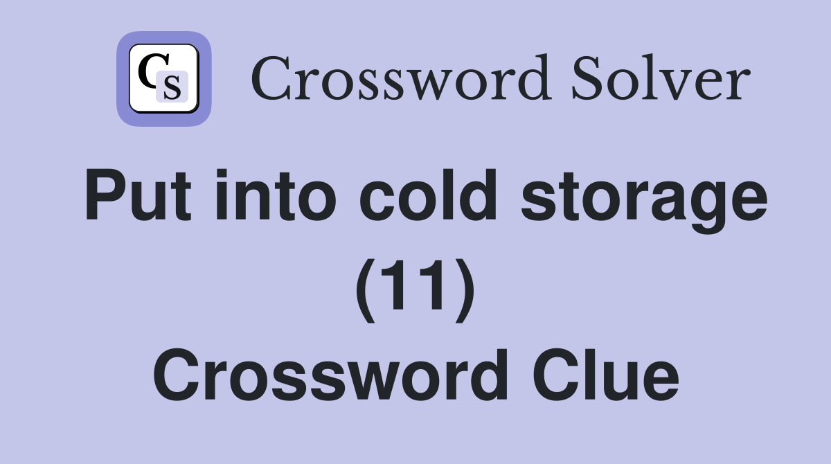 Put into cold storage (11) Crossword Clue