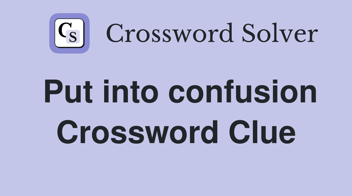 Put into confusion Crossword Clue