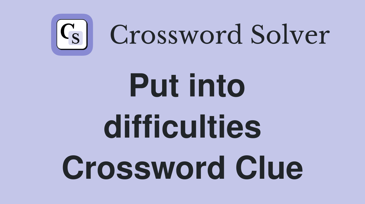 Put into difficulties Crossword Clue