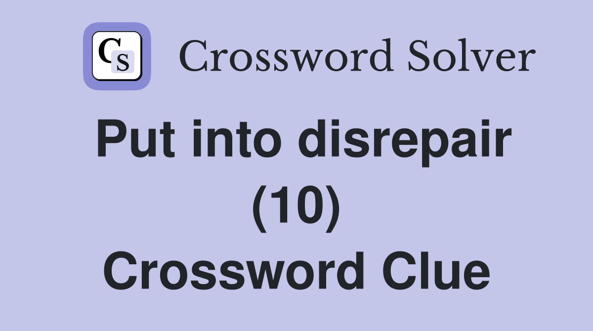 Put into disrepair (10) Crossword Clue