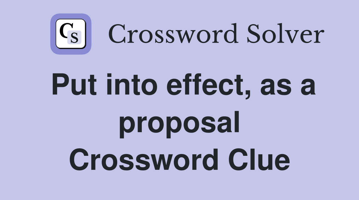 Put into effect, as a proposal Crossword Clue