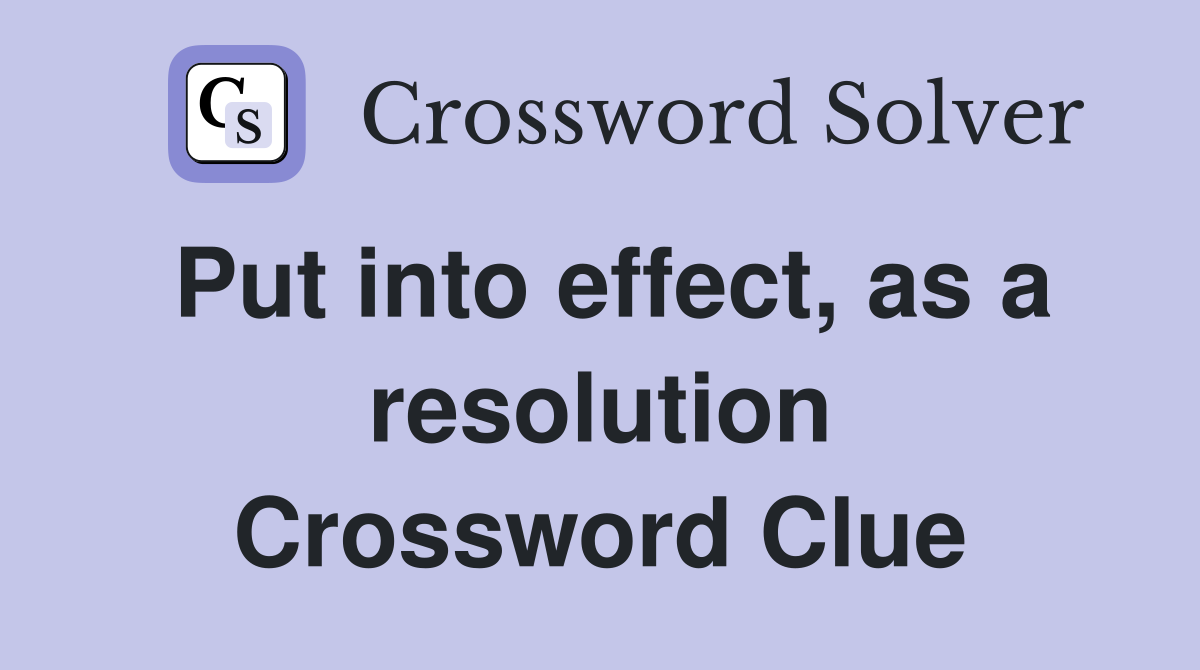 Put into effect, as a resolution Crossword Clue
