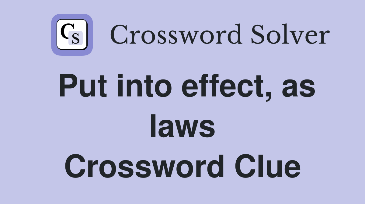 Put into effect, as laws Crossword Clue
