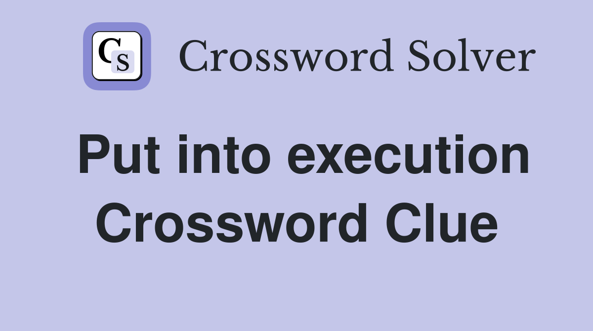 Put into execution Crossword Clue