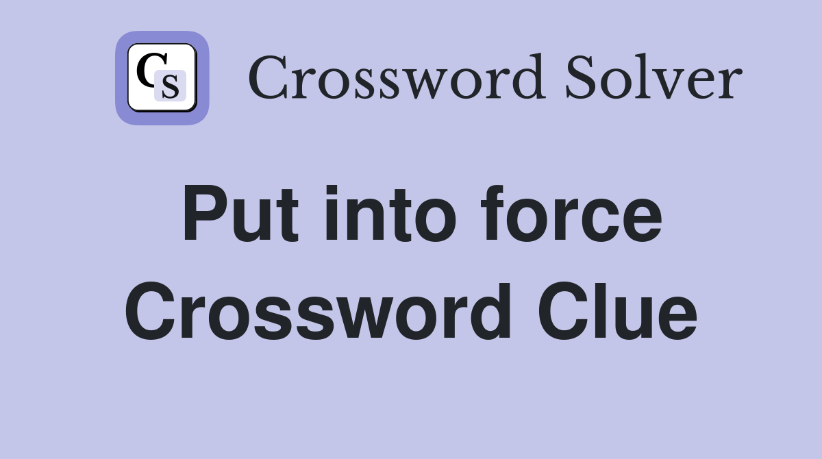 Put into force Crossword Clue