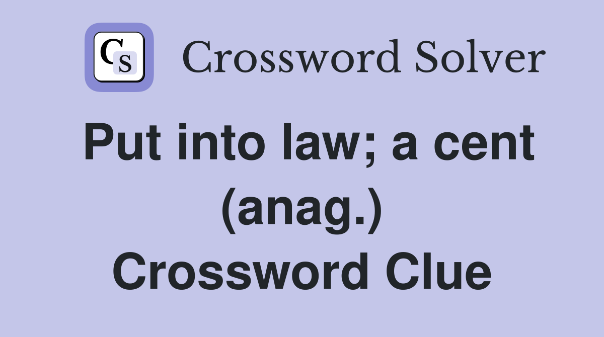 Put into law; a cent (anag.) Crossword Clue
