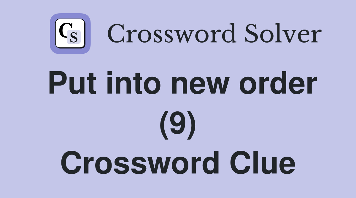 Put into new order (9) Crossword Clue