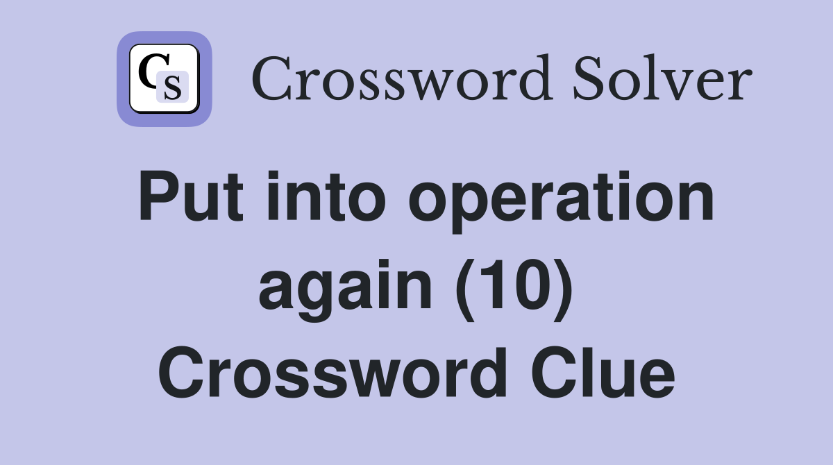 Put into operation again (10) Crossword Clue