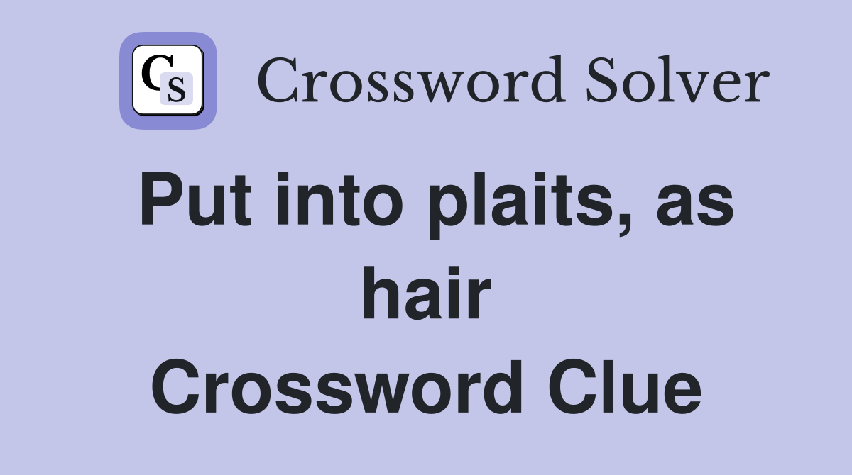 Put into plaits, as hair Crossword Clue