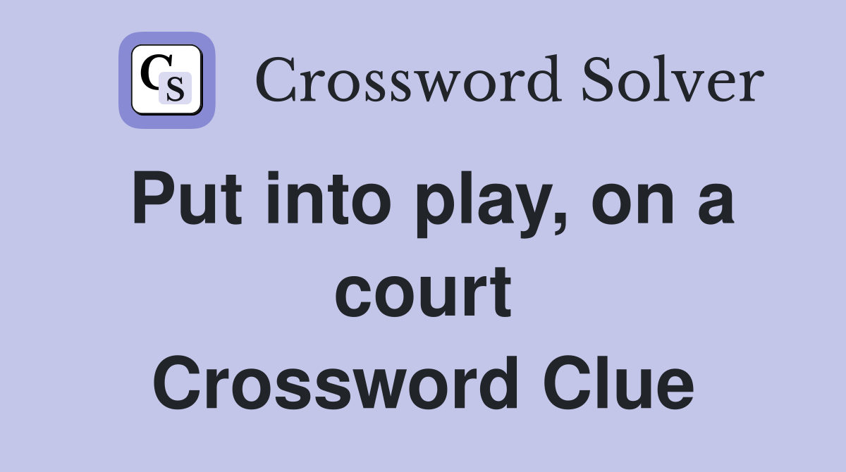 Put into play, on a court Crossword Clue