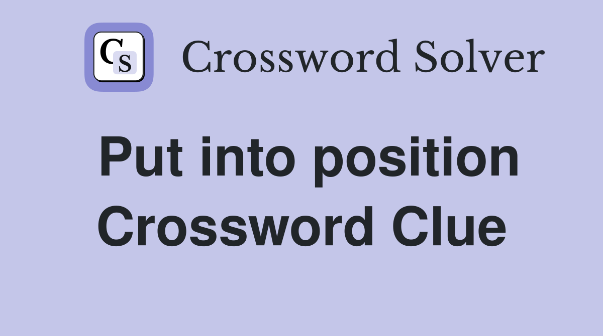 Put into position Crossword Clue