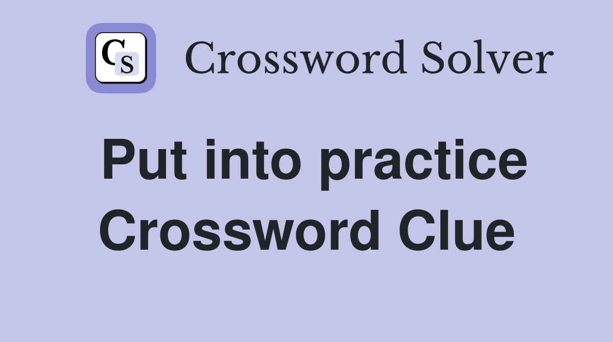 Put into practice Crossword Clue