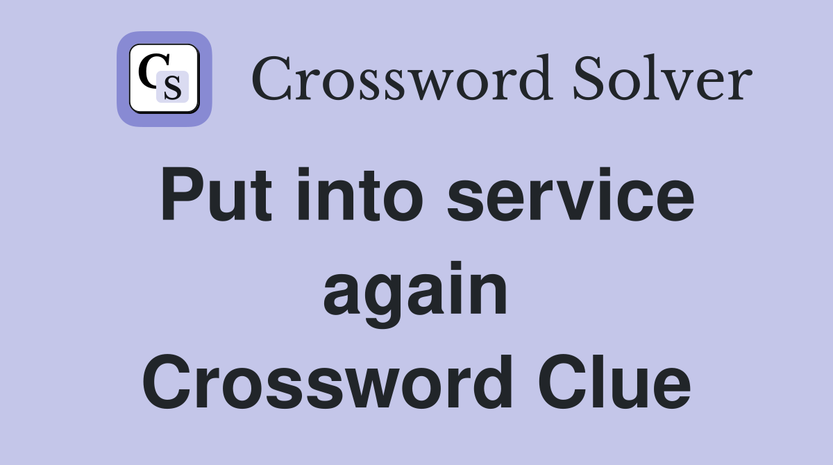 Put into service again Crossword Clue