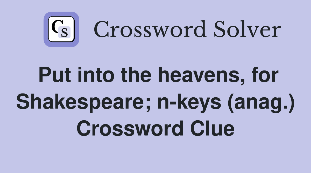 Put into the heavens, for Shakespeare; n-keys (anag.) Crossword Clue
