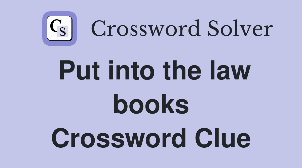 Put into the law books Crossword Clue