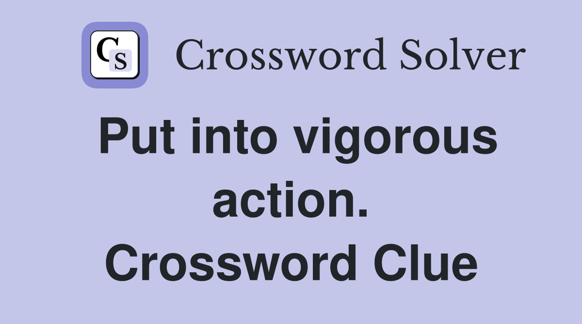 Put into vigorous action. Crossword Clue