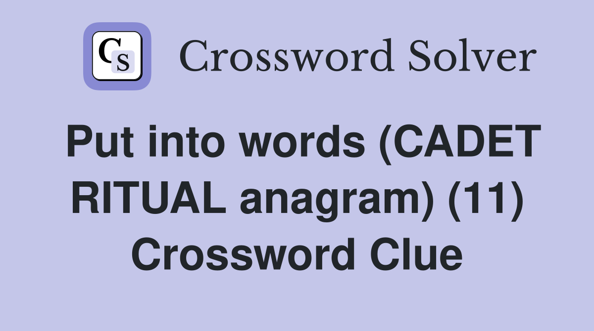 Put into words (CADET RITUAL anagram) (11) Crossword Clue