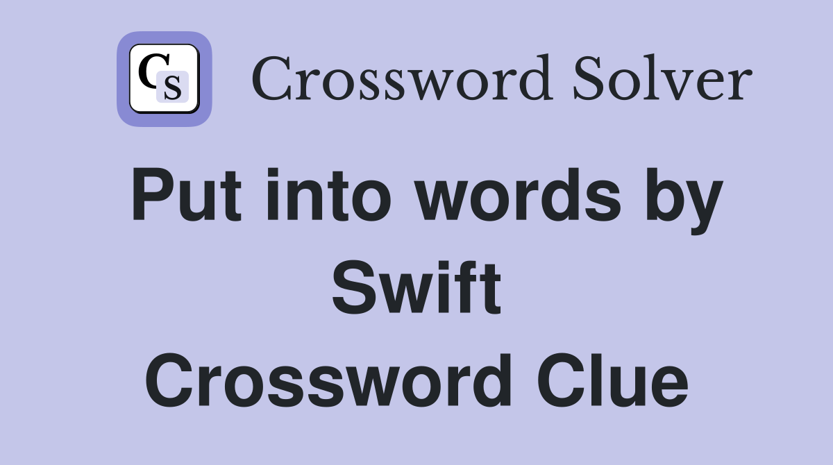 Put into words by Swift Crossword Clue
