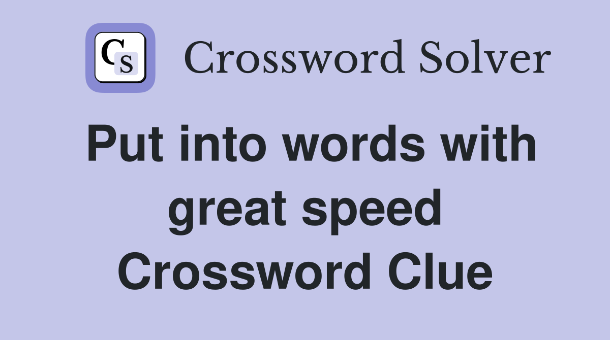 Put into words with great speed Crossword Clue