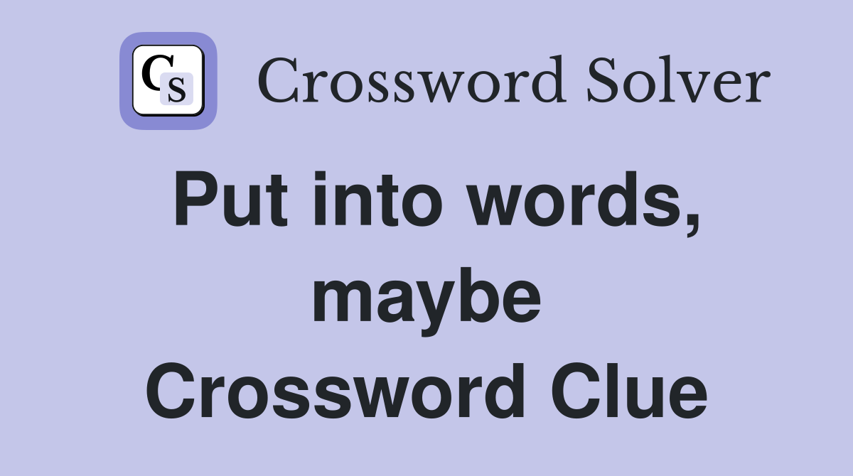 Put into words, maybe Crossword Clue