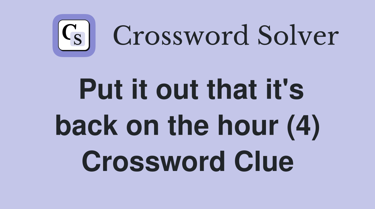 Put it out that it's back on the hour (4) Crossword Clue