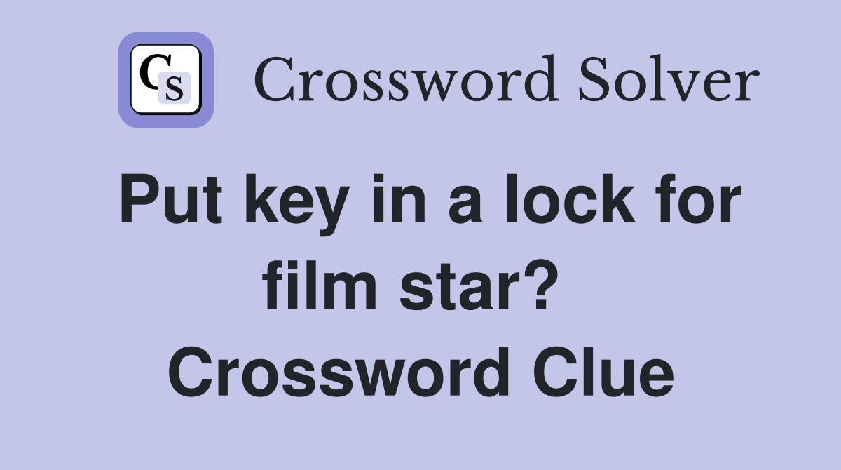 Put key in a lock for film star?  Crossword Clue