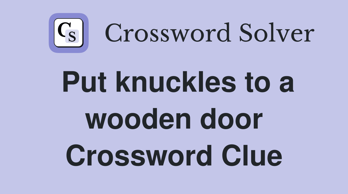 Put knuckles to a wooden door Crossword Clue