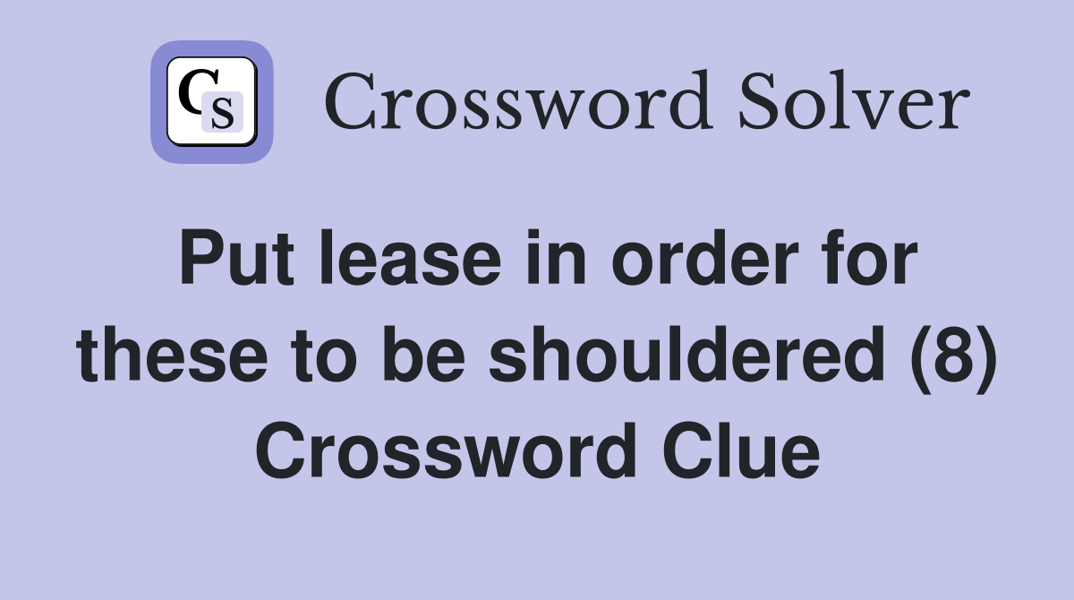 Put lease in order for these to be shouldered (8) Crossword Clue