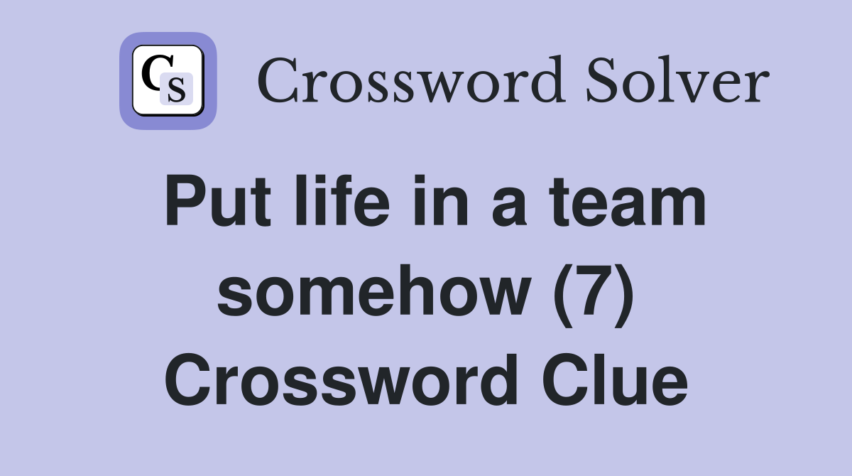 Put life in a team somehow (7) Crossword Clue