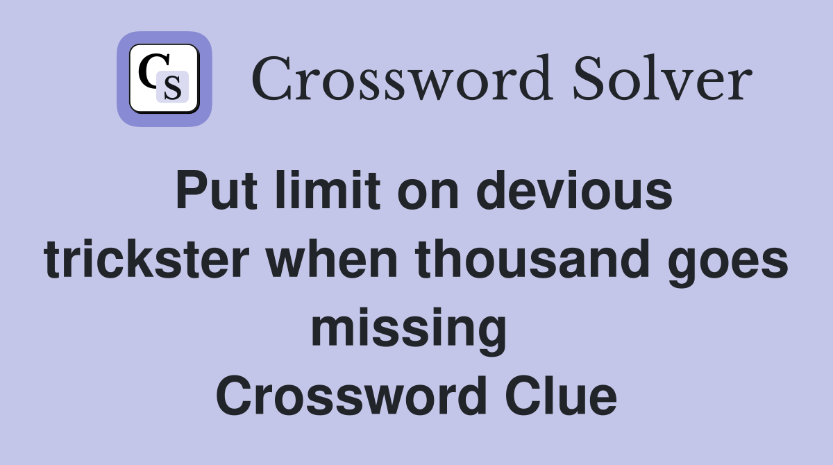 Put limit on devious trickster when thousand goes missing  Crossword Clue