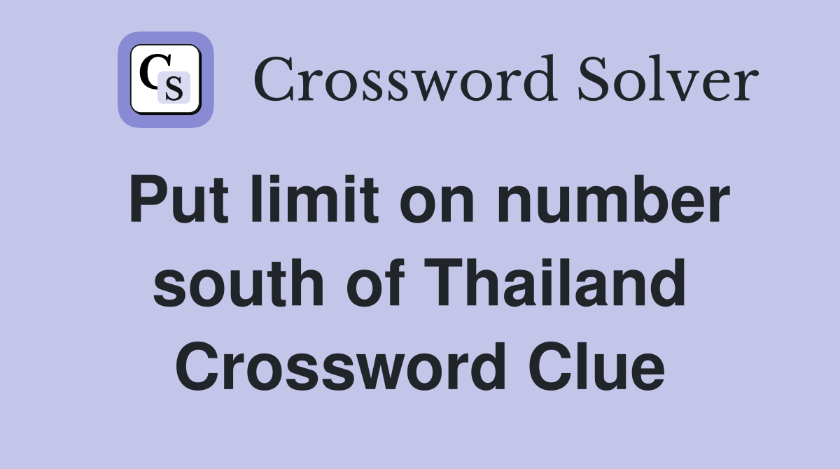 Put limit on number south of Thailand Crossword Clue
