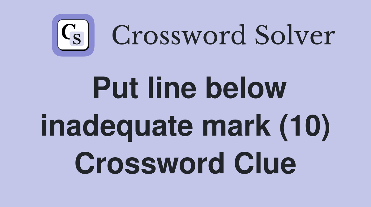 Put line below inadequate mark (10) Crossword Clue