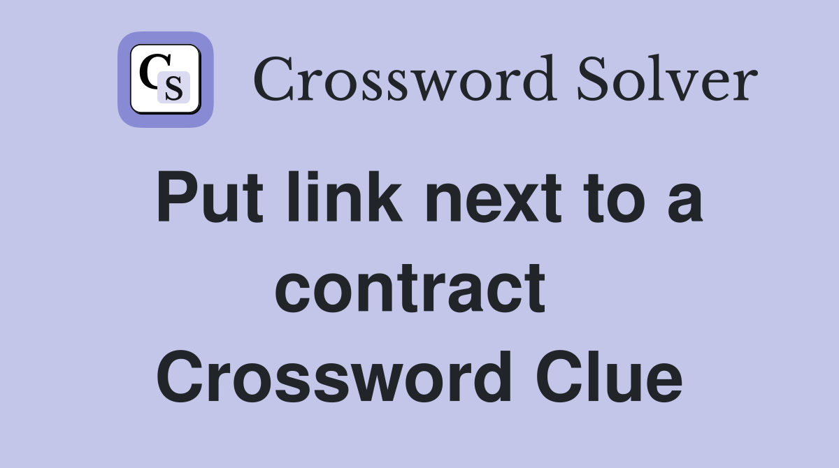 Put link next to a contract  Crossword Clue